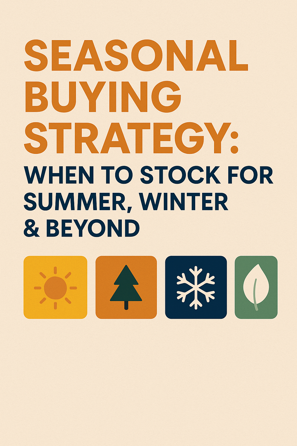 Seasonal Buying Strategy: When to Stock for Summer, Winter & Beyond