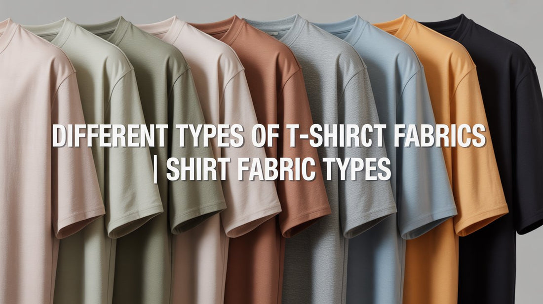Different Types of T-Shirt Fabrics | Shirt Fabric Types Explained