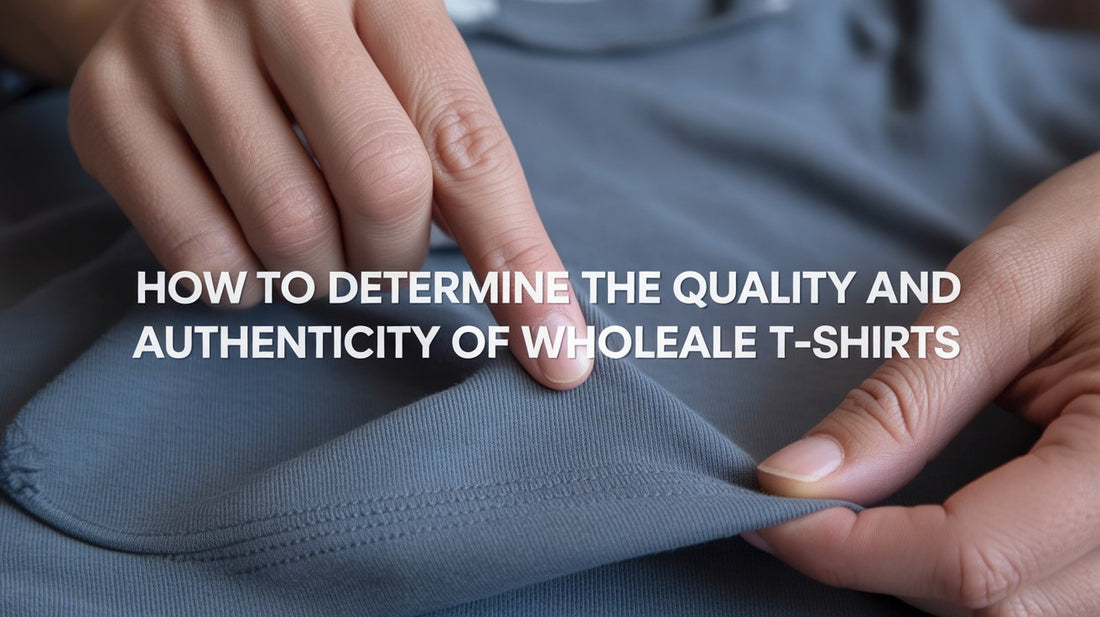 How to Determine the Quality and Authenticity of Wholesale T-Shirts
