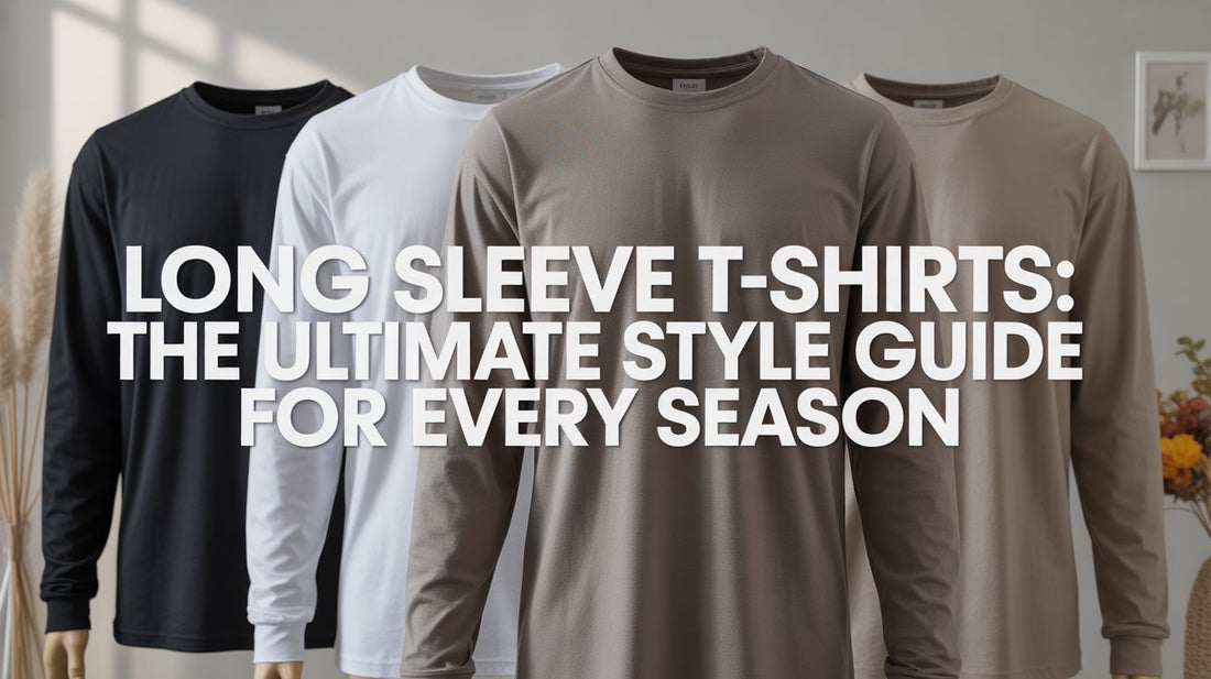 Long Sleeve T-Shirts: The Ultimate Style Guide for Every Season